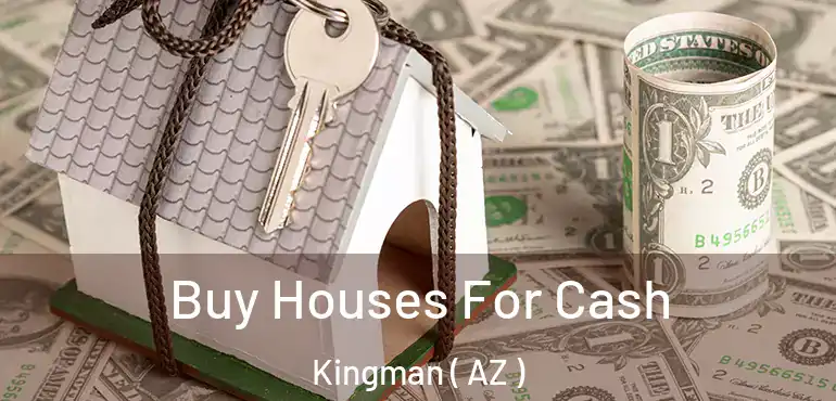  Buy Houses For Cash Kingman ( AZ )