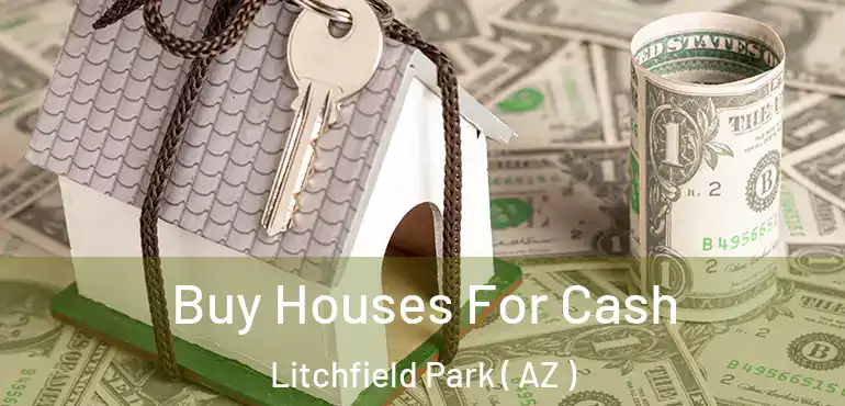  Buy Houses For Cash Litchfield Park ( AZ )