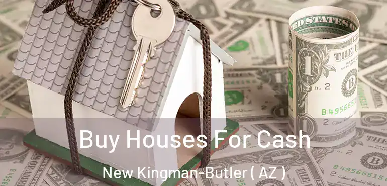  Buy Houses For Cash New Kingman-Butler ( AZ )
