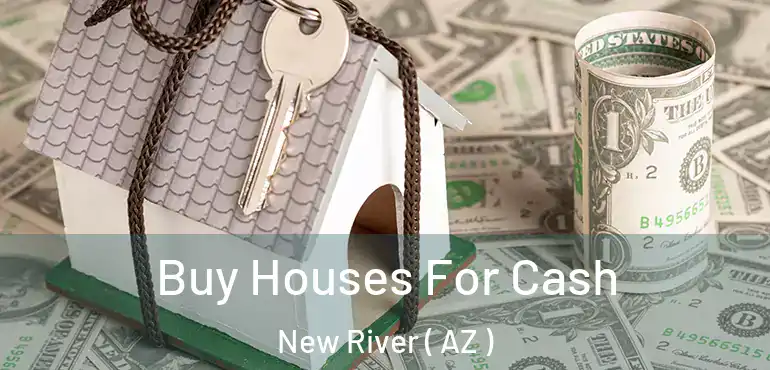  Buy Houses For Cash New River ( AZ )