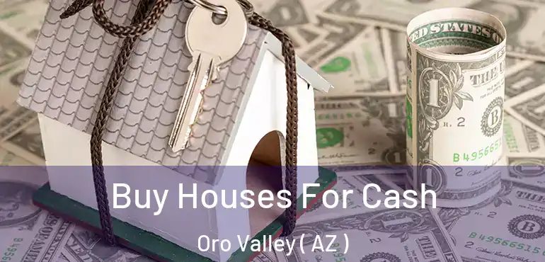  Buy Houses For Cash Oro Valley ( AZ )