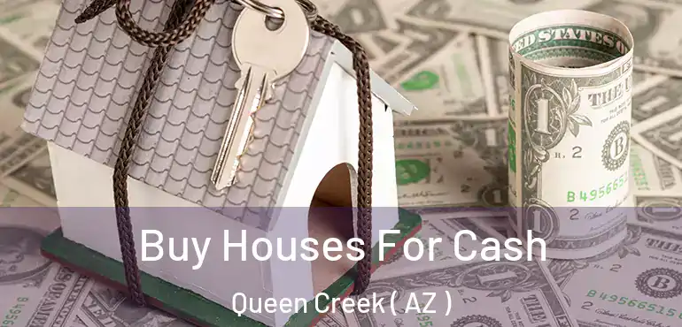  Buy Houses For Cash Queen Creek ( AZ )
