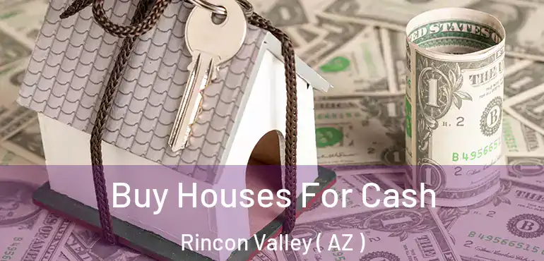  Buy Houses For Cash Rincon Valley ( AZ )