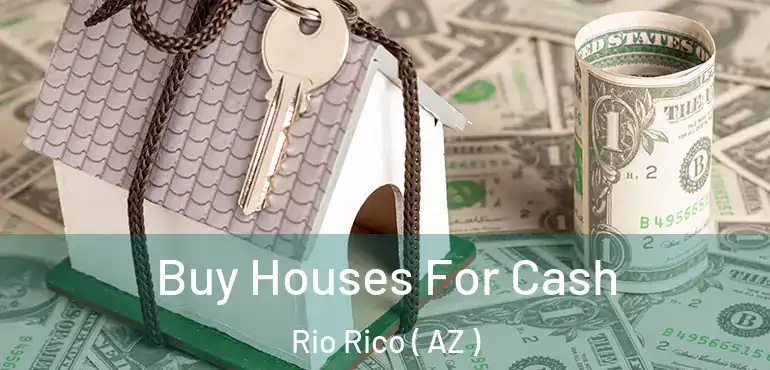  Buy Houses For Cash Rio Rico ( AZ )
