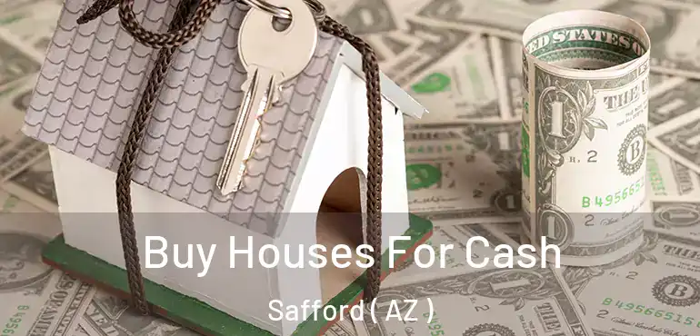  Buy Houses For Cash Safford ( AZ )