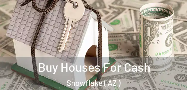  Buy Houses For Cash Snowflake ( AZ )
