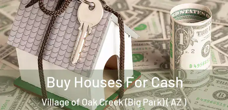  Buy Houses For Cash Village of Oak Creek (Big Park) ( AZ )