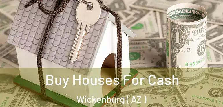  Buy Houses For Cash Wickenburg ( AZ )