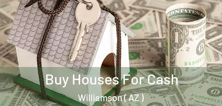  Buy Houses For Cash Williamson ( AZ )
