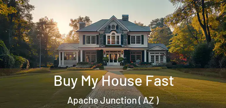  Buy My House Fast Apache Junction ( AZ )