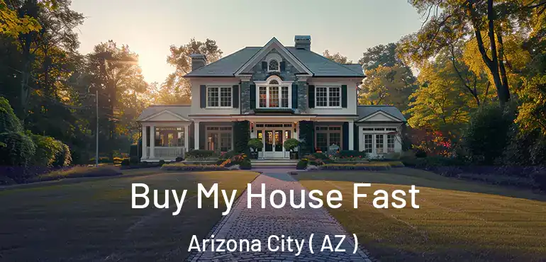  Buy My House Fast Arizona City ( AZ )