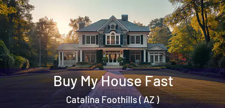  Buy My House Fast Catalina Foothills ( AZ )