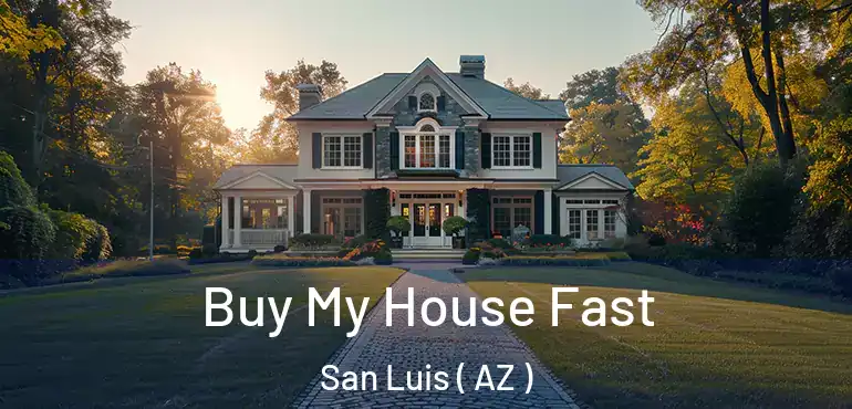  Buy My House Fast San Luis ( AZ )