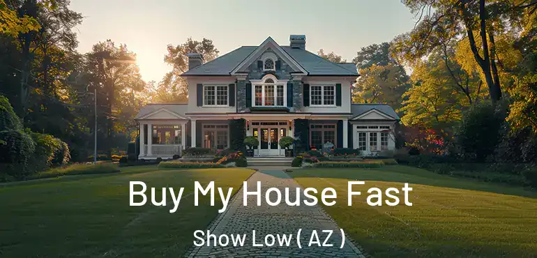  Buy My House Fast Show Low ( AZ )