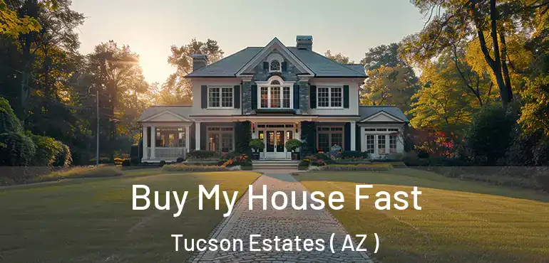  Buy My House Fast Tucson Estates ( AZ )
