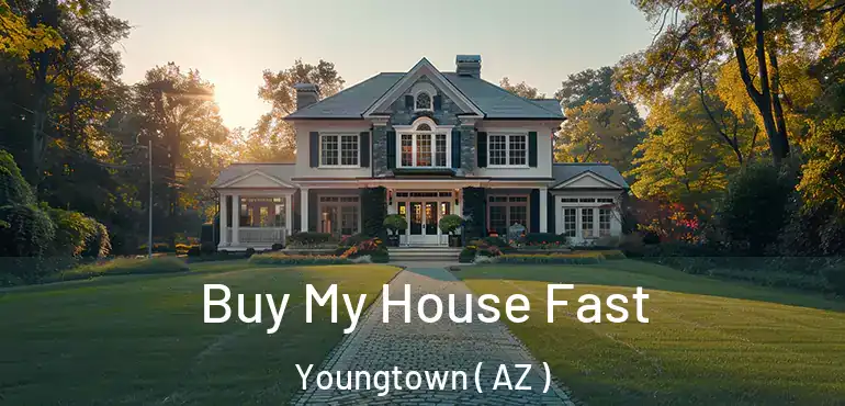  Buy My House Fast Youngtown ( AZ )