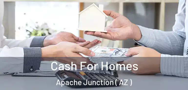  Cash For Homes Apache Junction ( AZ )