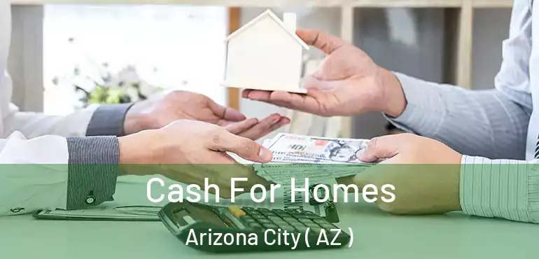  Cash For Homes Arizona City ( AZ )