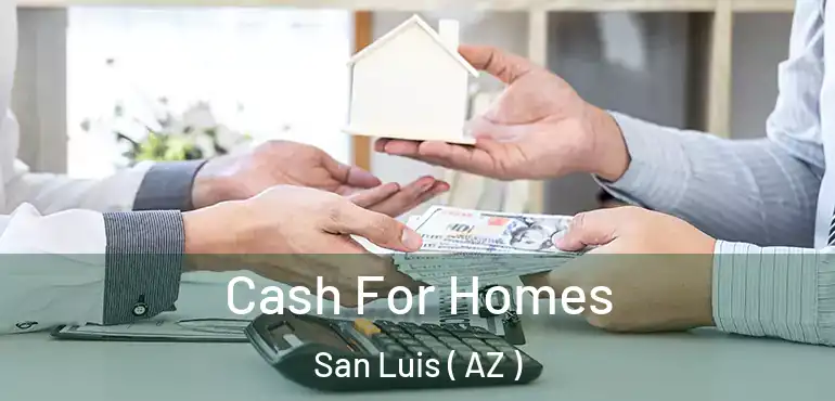  Cash For Homes San Luis ( AZ )