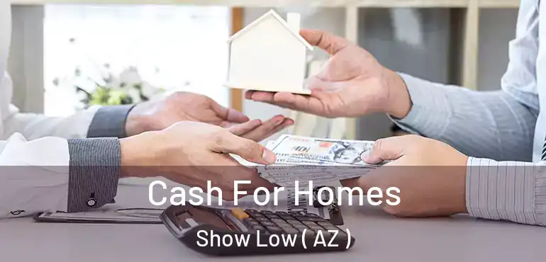  Cash For Homes Show Low ( AZ )