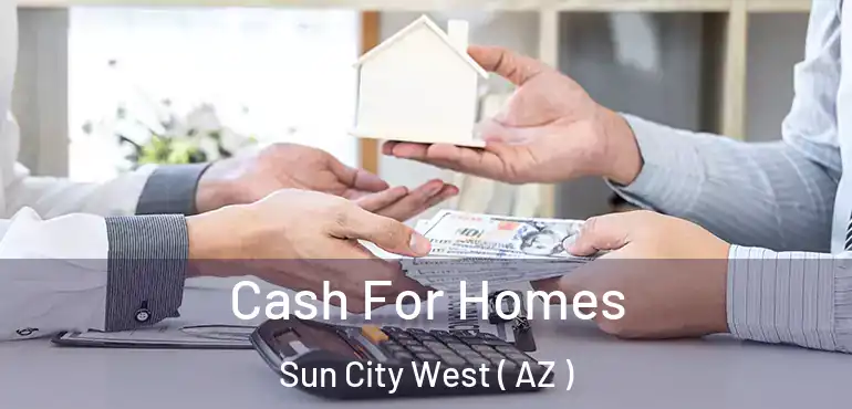  Cash For Homes Sun City West ( AZ )