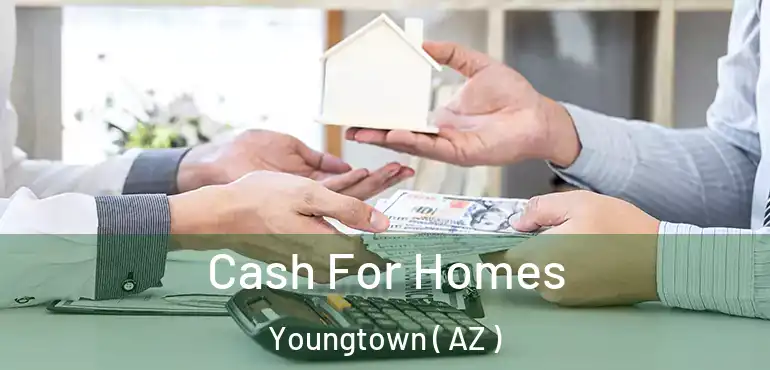  Cash For Homes Youngtown ( AZ )