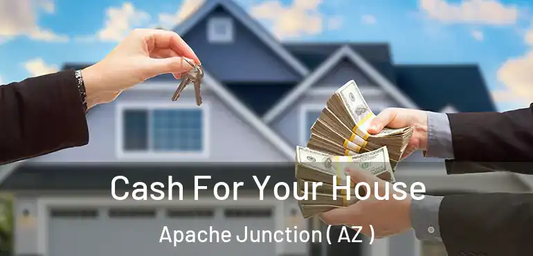  Cash For Your House Apache Junction ( AZ )