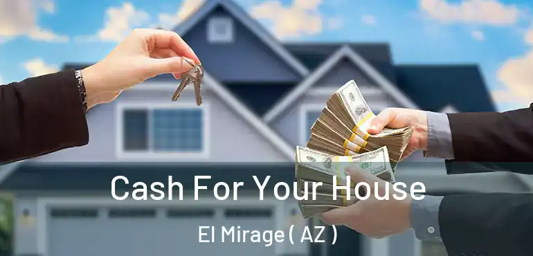  Cash For Your House El Mirage ( AZ )