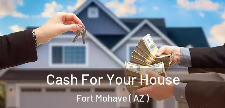  Cash For Your House Fort Mohave ( AZ )