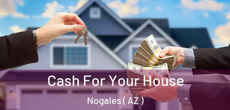  Cash For Your House Nogales ( AZ )