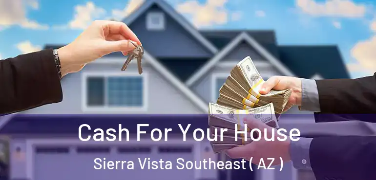  Cash For Your House Sierra Vista Southeast ( AZ )