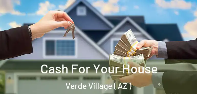  Cash For Your House Verde Village ( AZ )
