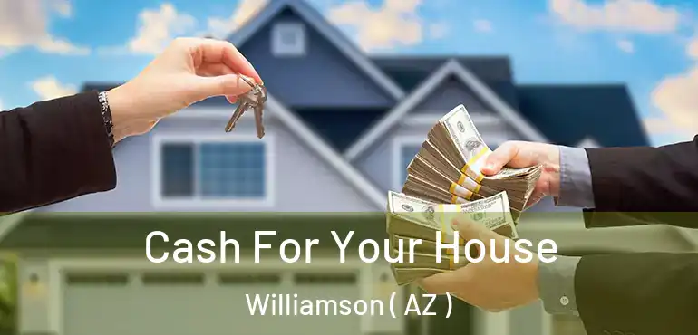  Cash For Your House Williamson ( AZ )