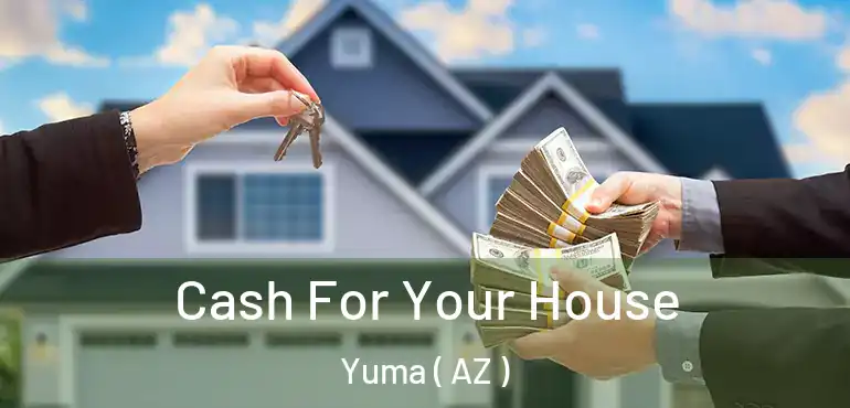  Cash For Your House Yuma ( AZ )