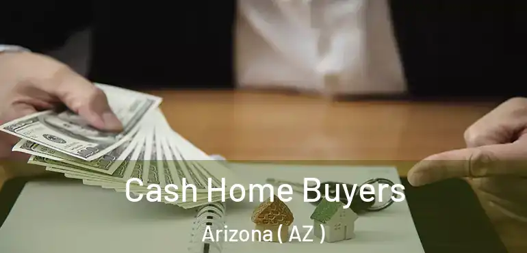  Cash Home Buyers Arizona ( AZ )