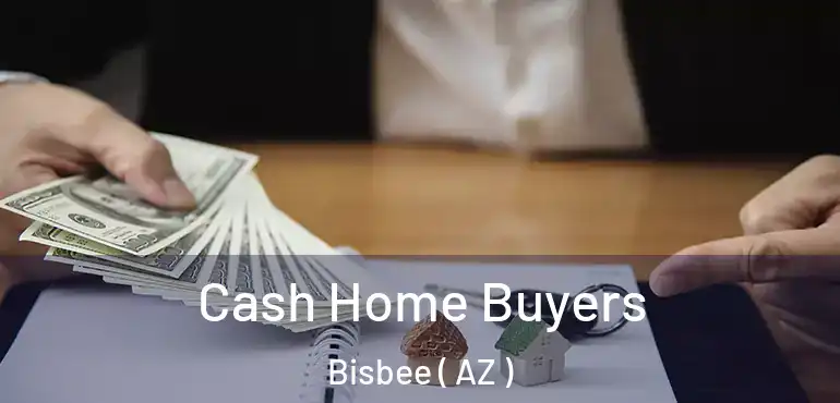  Cash Home Buyers Bisbee ( AZ )