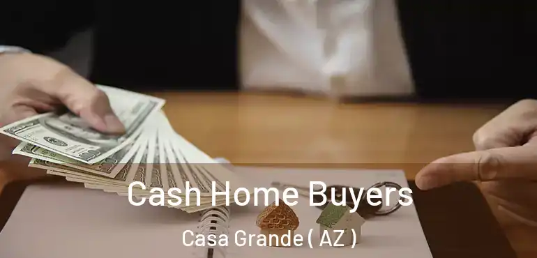  Cash Home Buyers Casa Grande ( AZ )