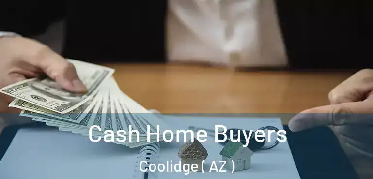  Cash Home Buyers Coolidge ( AZ )