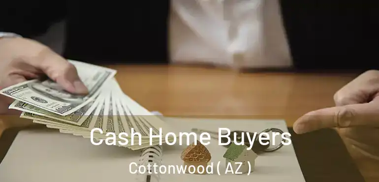  Cash Home Buyers Cottonwood ( AZ )