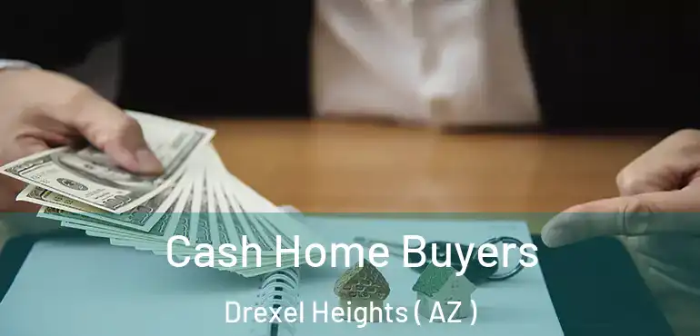  Cash Home Buyers Drexel Heights ( AZ )