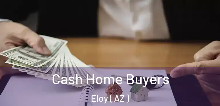  Cash Home Buyers Eloy ( AZ )