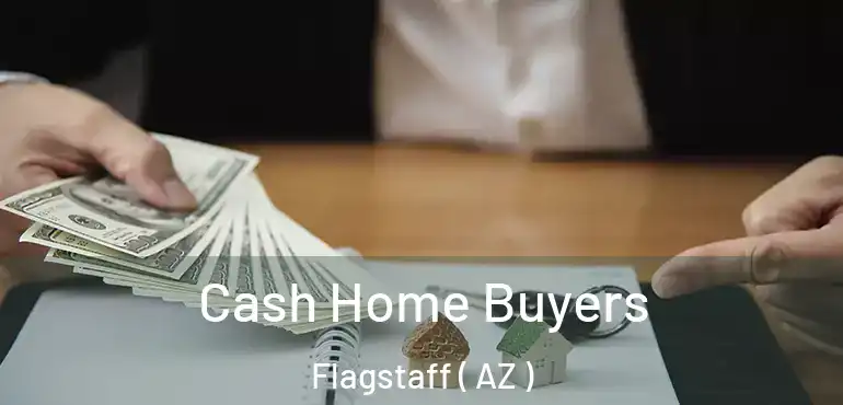  Cash Home Buyers Flagstaff ( AZ )