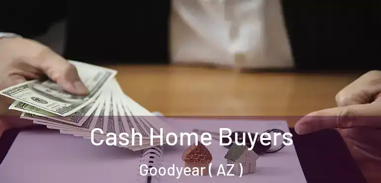  Cash Home Buyers Goodyear ( AZ )