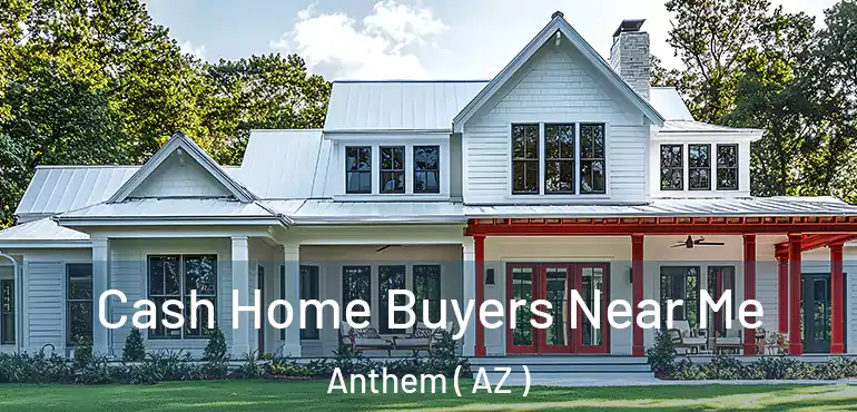  Cash Home Buyers Near Me Anthem ( AZ )