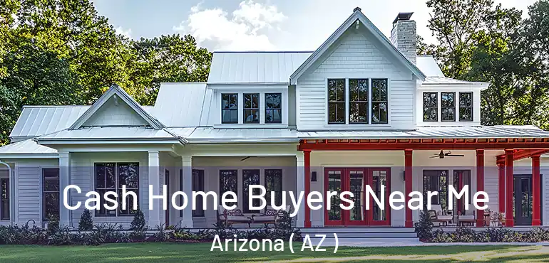  Cash Home Buyers Near Me Arizona ( AZ )