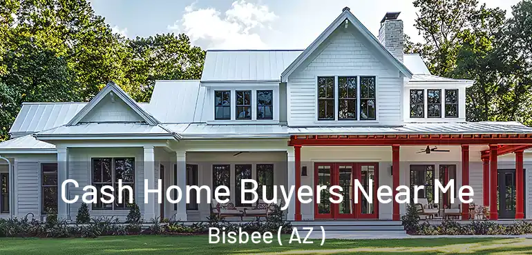  Cash Home Buyers Near Me Bisbee ( AZ )