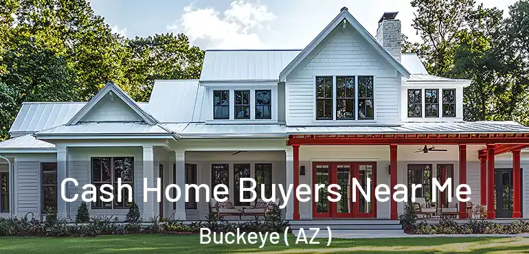  Cash Home Buyers Near Me Buckeye ( AZ )