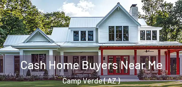  Cash Home Buyers Near Me Camp Verde ( AZ )