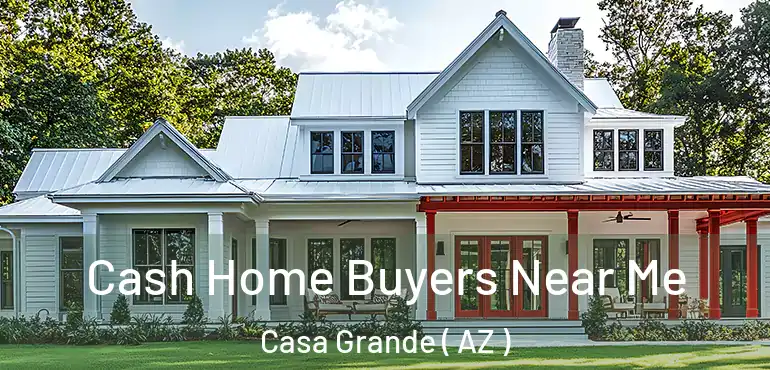  Cash Home Buyers Near Me Casa Grande ( AZ )