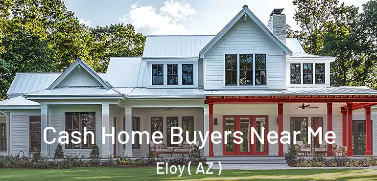  Cash Home Buyers Near Me Eloy ( AZ )